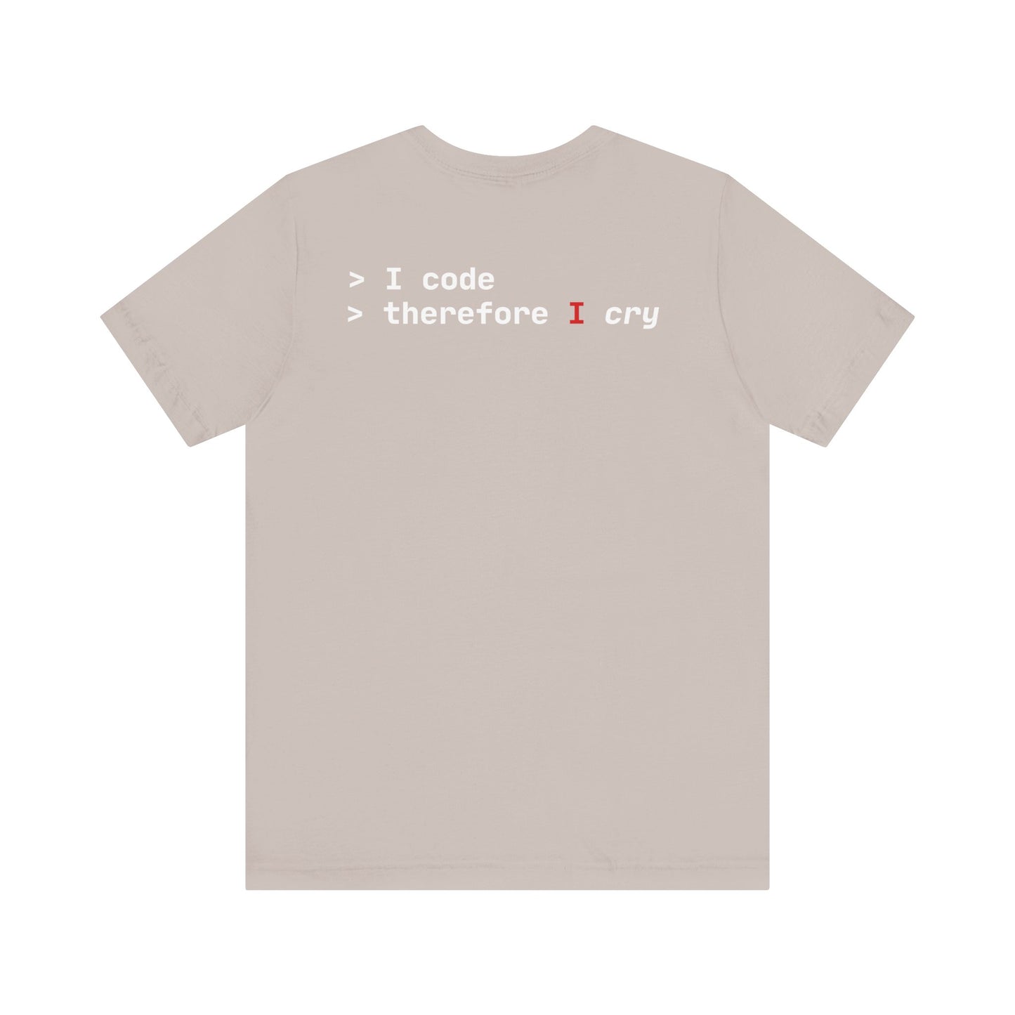 I Code Therefore I Cry T-shirt - Unisex