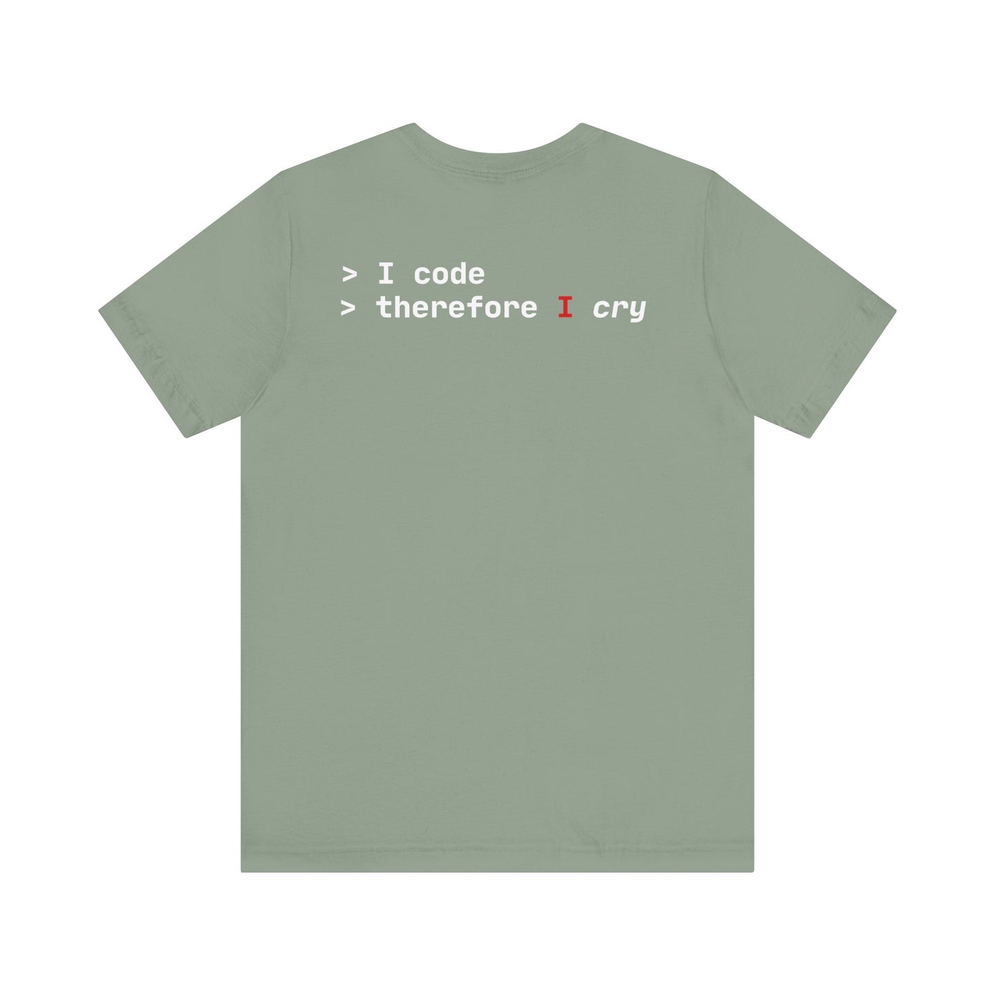 I Code Therefore I Cry T-shirt - Unisex