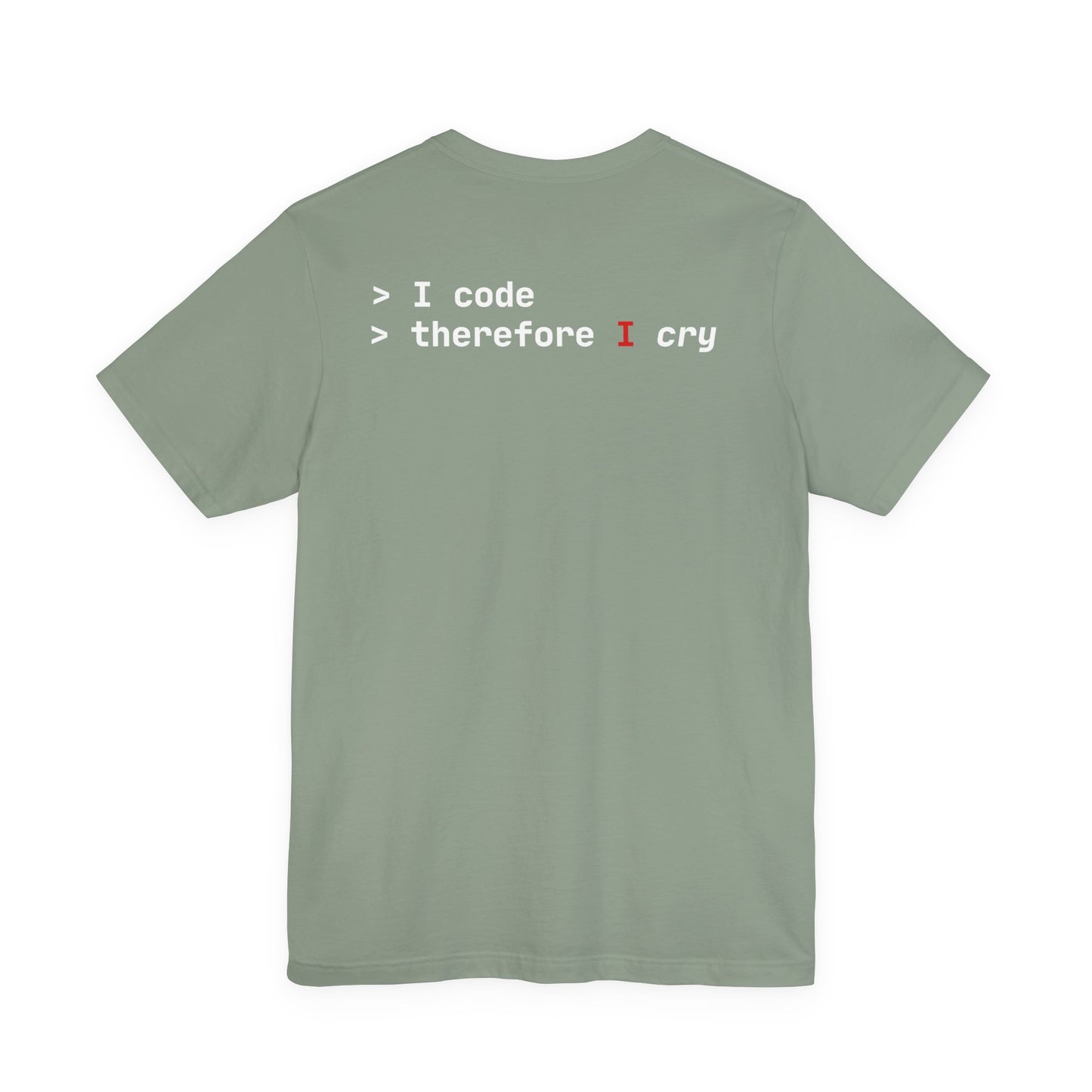 I Code Therefore I Cry T-shirt - Unisex