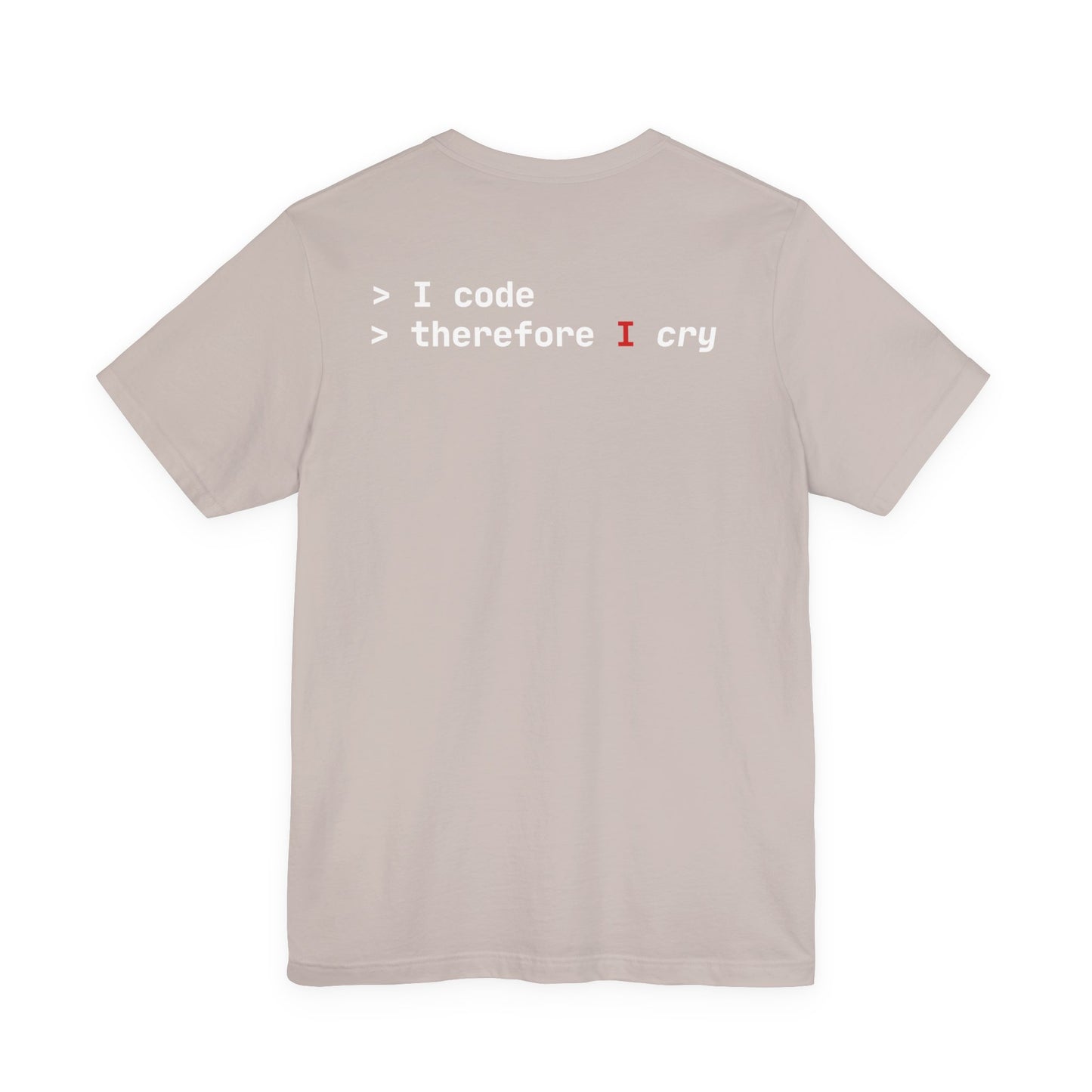 I Code Therefore I Cry T-shirt - Unisex